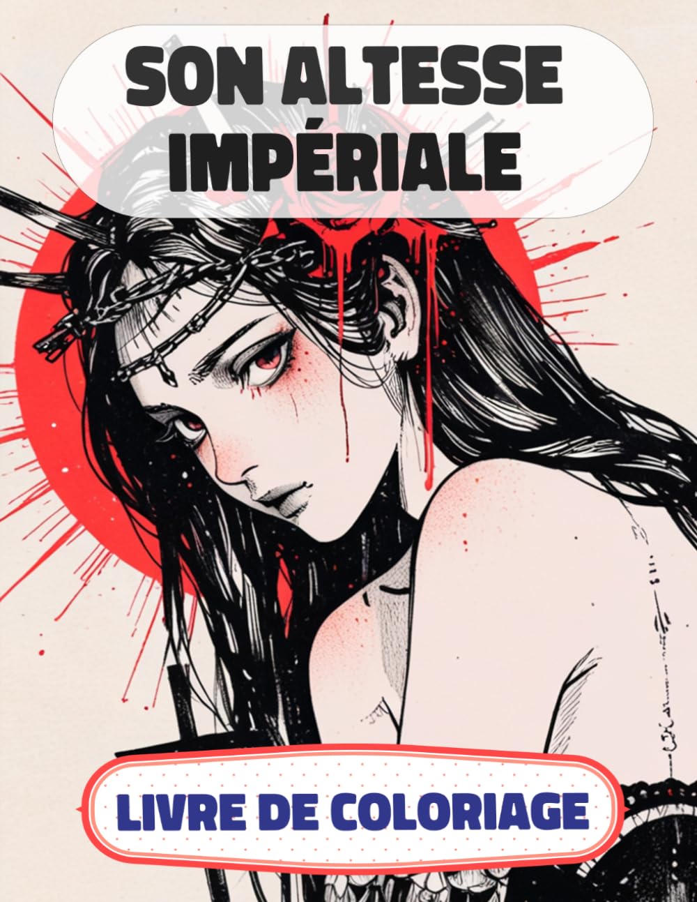 Son Altesse Impériale Livre De Coloriage: Pages A Colorier De Princesses Reines Femmes Royales Fille Guerrière Chevalier Château Médiéval Noble Dame ... Relaxation | Pour Enfant Adulte Ado Senior