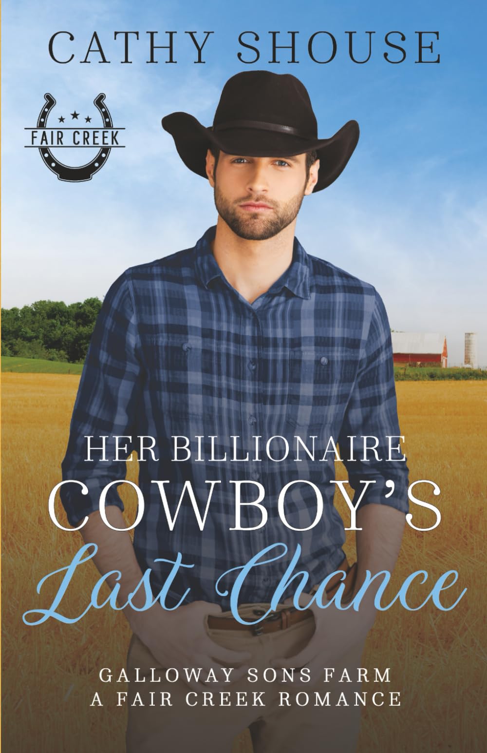 Her Billionaire Cowboy's Last Chance: A Galloway Sons Farm Novel (A Fair Creek Romance, Book 6) (Galloway Sons Farm Romance)