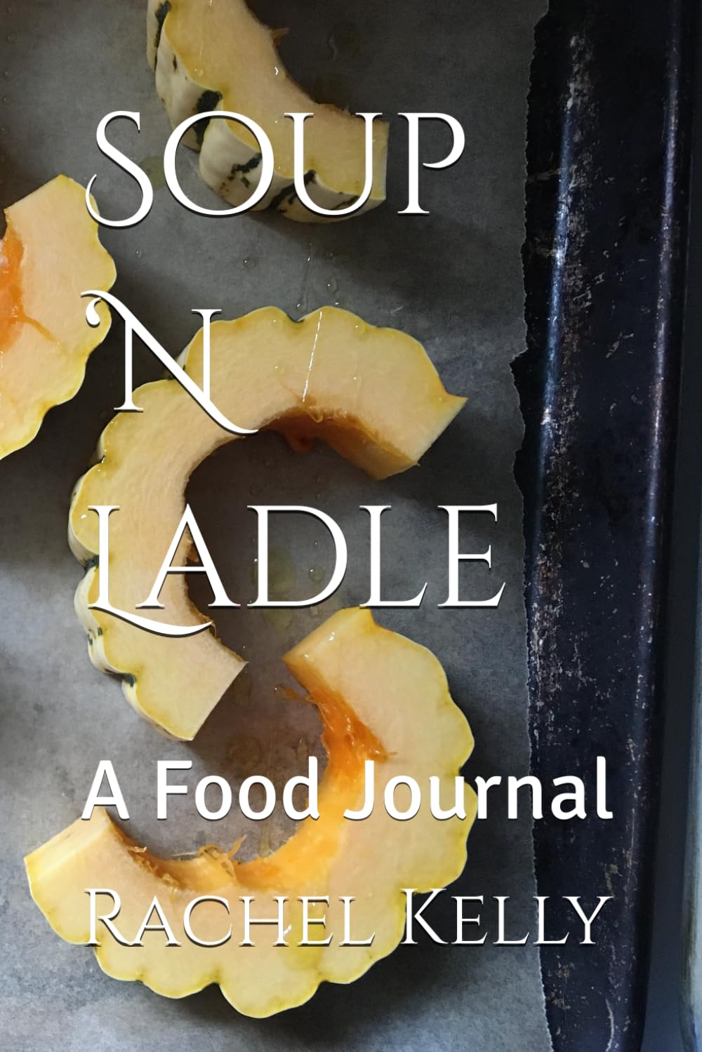 Soup ‘N Ladle: A Food Journal