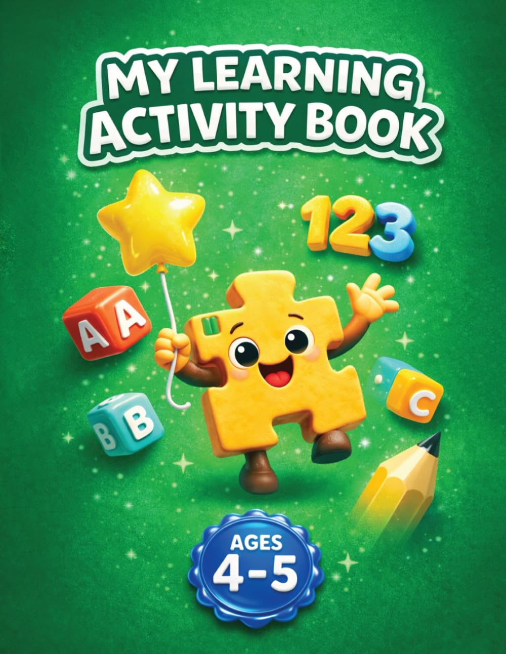 My Learning Activity Book: Educational Workbook for Kids Ages 4-5: Letters, Numbers, Puzzles, Early Math