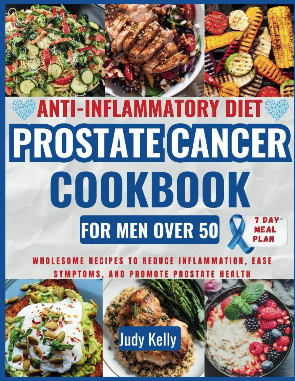 Anti-Inflammatory Diet Prostate Cancer Cookbook for Men Over 50: Wholesome Recipes to Reduce Inflammation, Ease Symptoms, and Promote Prostate Health 7-day meal plan