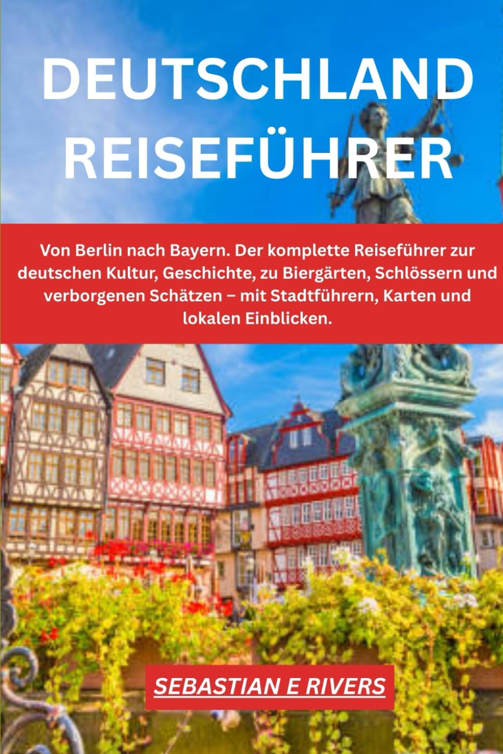 DEUTSCHLAND REISEFÜHRER: Der komplette Reiseführer zur deutschen Kultur, Geschichte, zu Biergärten, Schlössern und verborgenen Schätzen – mit Stadtführern, Karten und lokalen Einblicken.
