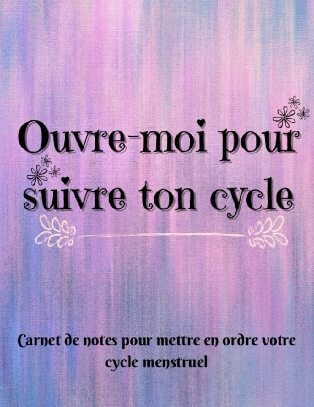 OUVRE-MOI POUR SUIVRE TON CYCLE Carnet de notes pour mettre en ordre votre cycle menstruel: carnet pour le suivi du cycle menstruel pour filles et femmes Paperback – 20 Sept. 2021