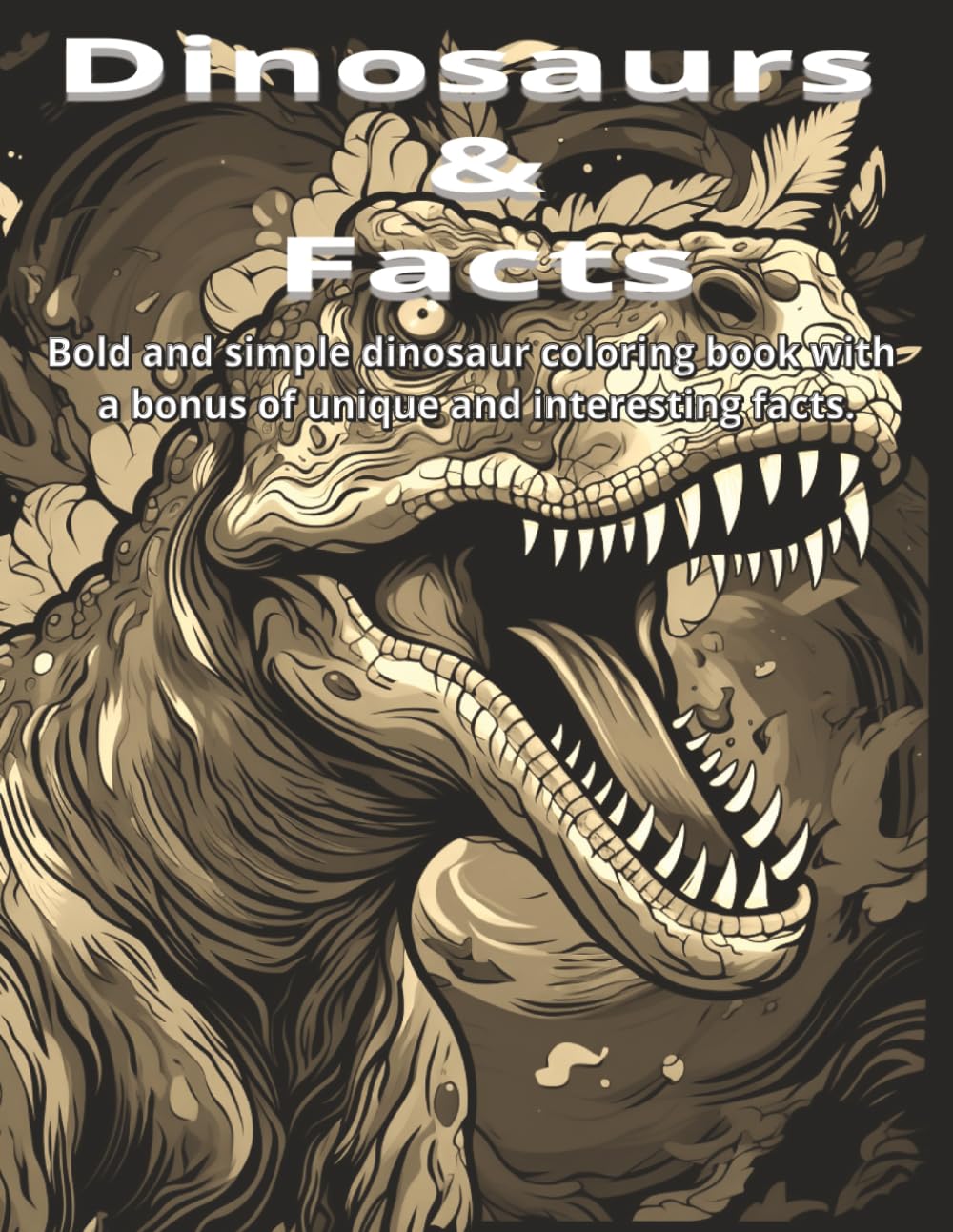 Dinosaurs & Facts: A bold and simple coloring book full of unique and interesting facts.