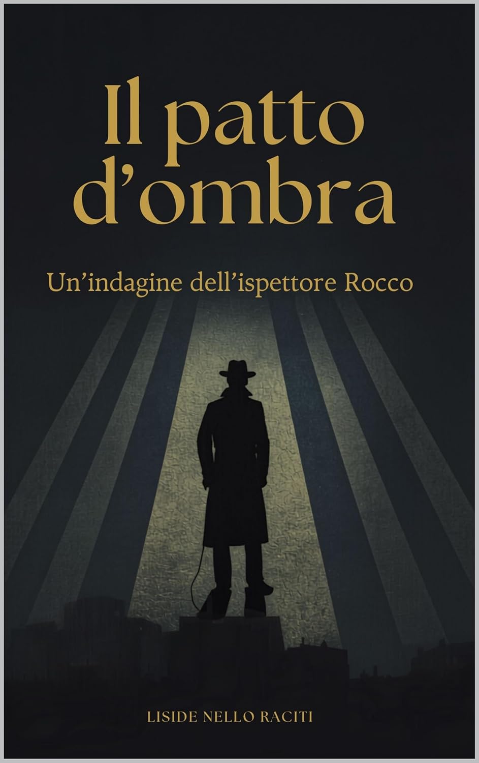 Liside Nello Raciti - Il Patto D'Ombra (Le Indagini dell'Ispettore Rocco Vol. 1) (2026)