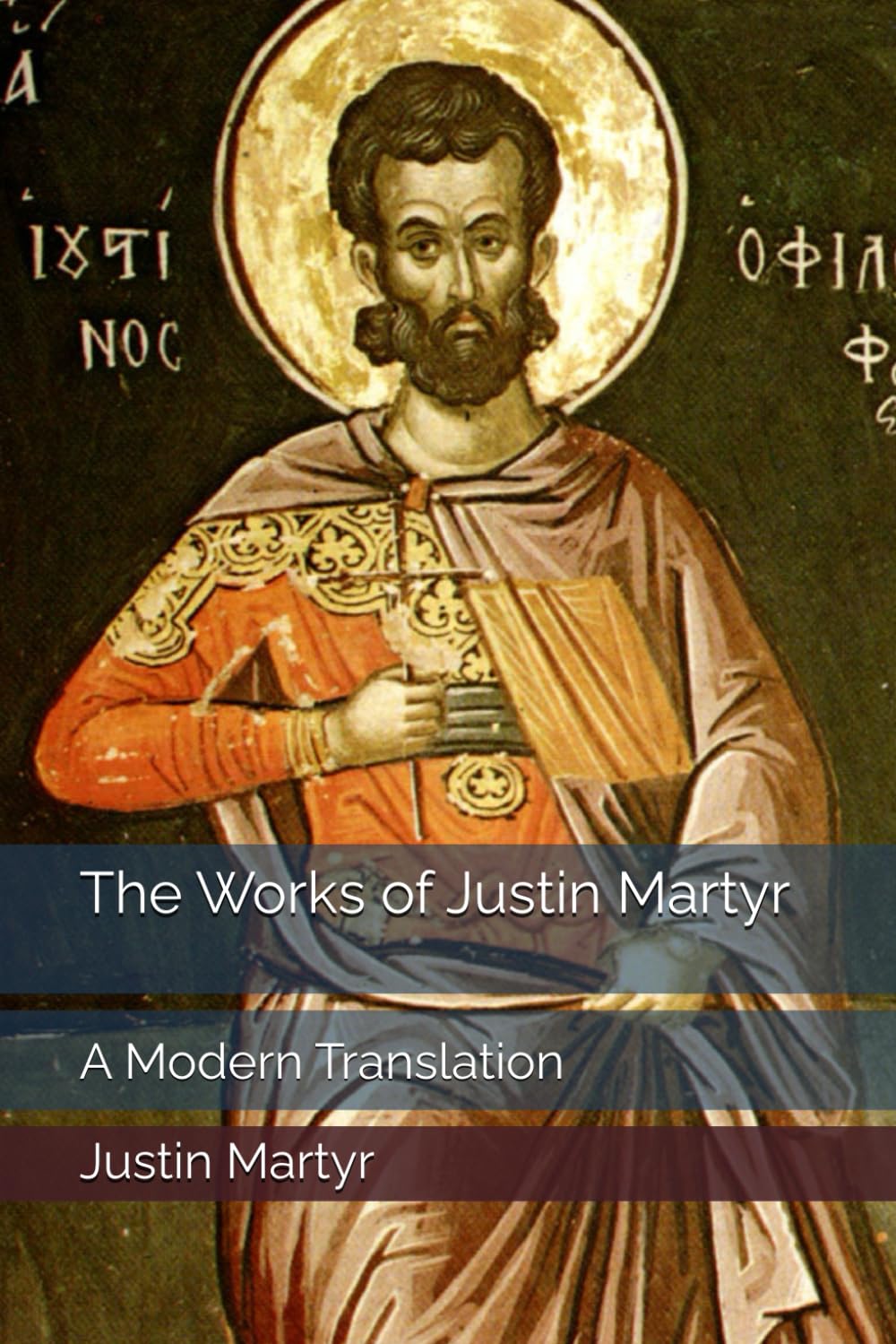 The Works of Justin Martyr: A Modern Translation