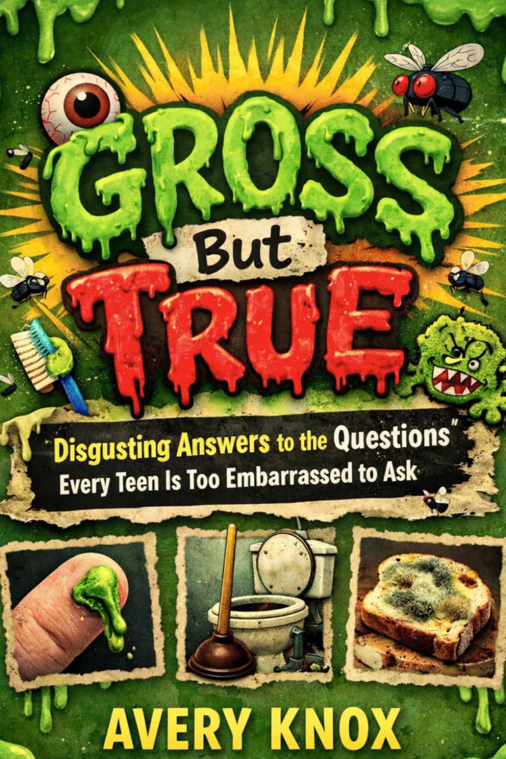 Gross But True: Disgusting Answers to the Questions Teens Are Too Embarrassed to Ask