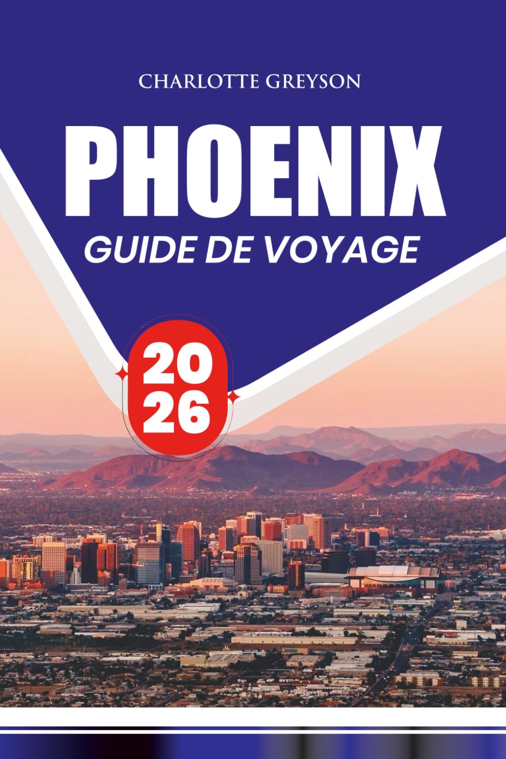 GUIDE DE VOYAGE PHOENIX 2026: Conseils d'initiés sur les vols, l'hébergement, la nourriture, les attractions, les excursions d'une journée et la planification de voyage sans stress