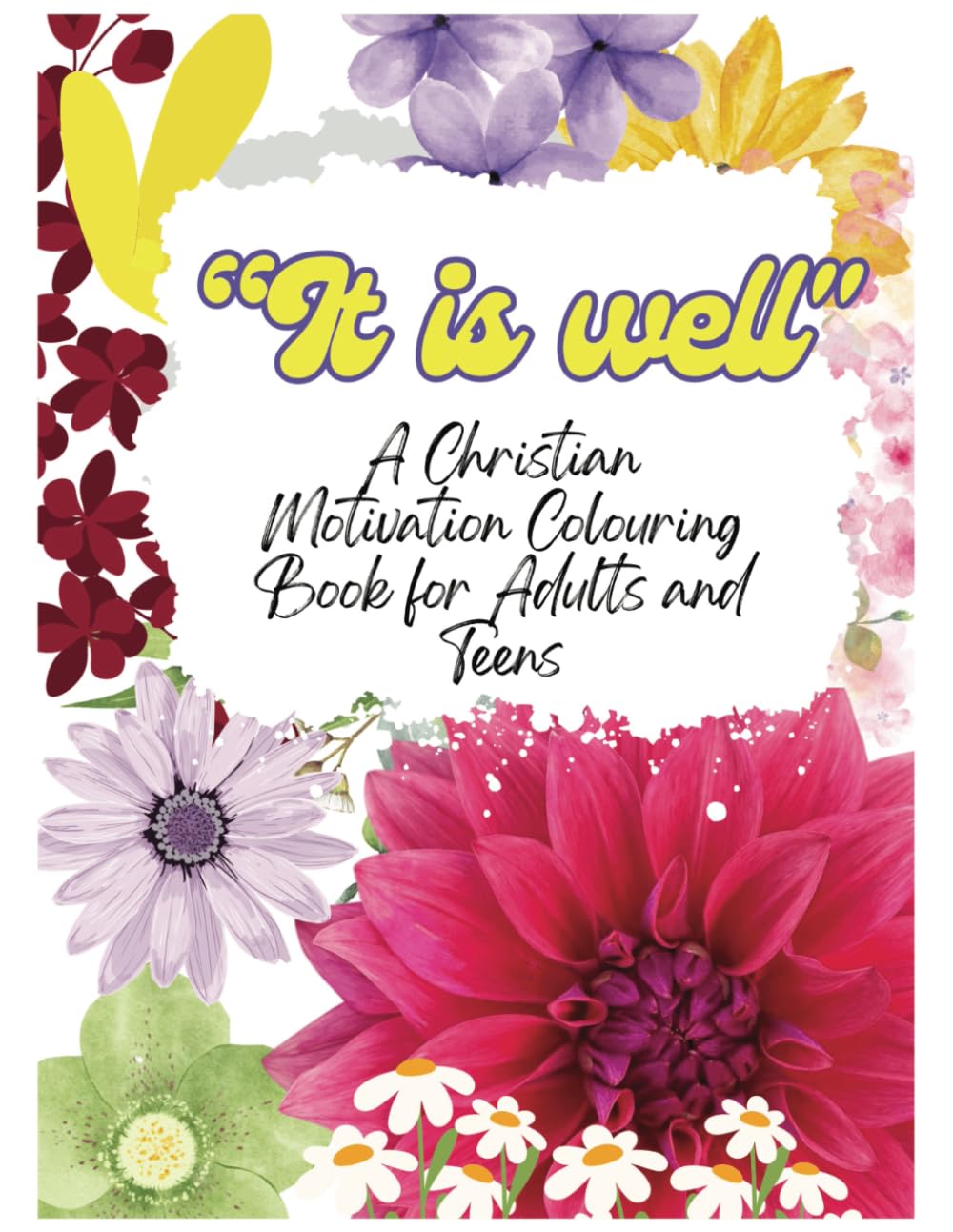 It is well: A Christian Motivation Colouring Book For Adults and Teens (The Motivational Series)