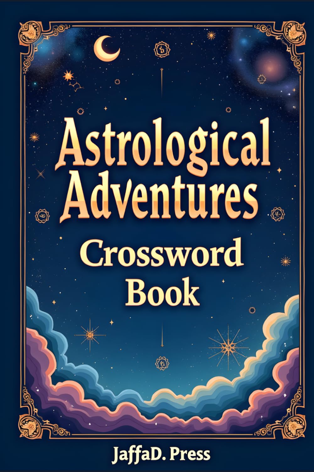 Astrological Adventures Crossword Book: A Celestial Crossword Journey Through Zodiac Signs, Horoscopes, Planets, Constellations and Cosmic Mysteries for Astrology Fans and Puzzle Enthusiasts