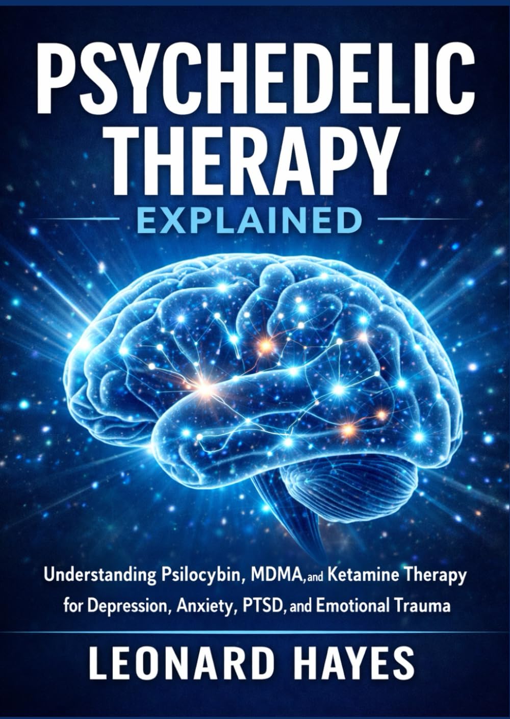 Psychedelic Therapy Explained Science-Based Approaches to Emotional Healing and Psychological Growth: Understanding Psilocybin, MDMA, and Ketamine ... Anxiety, PTSD, and Emotional Trauma.