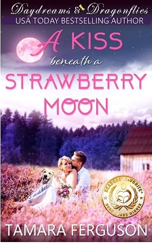 A KISS BENEATH A STRAWBERRY MOON (Daydreams &amp; Dragonflies Rock 'N Sweet Romance 3)