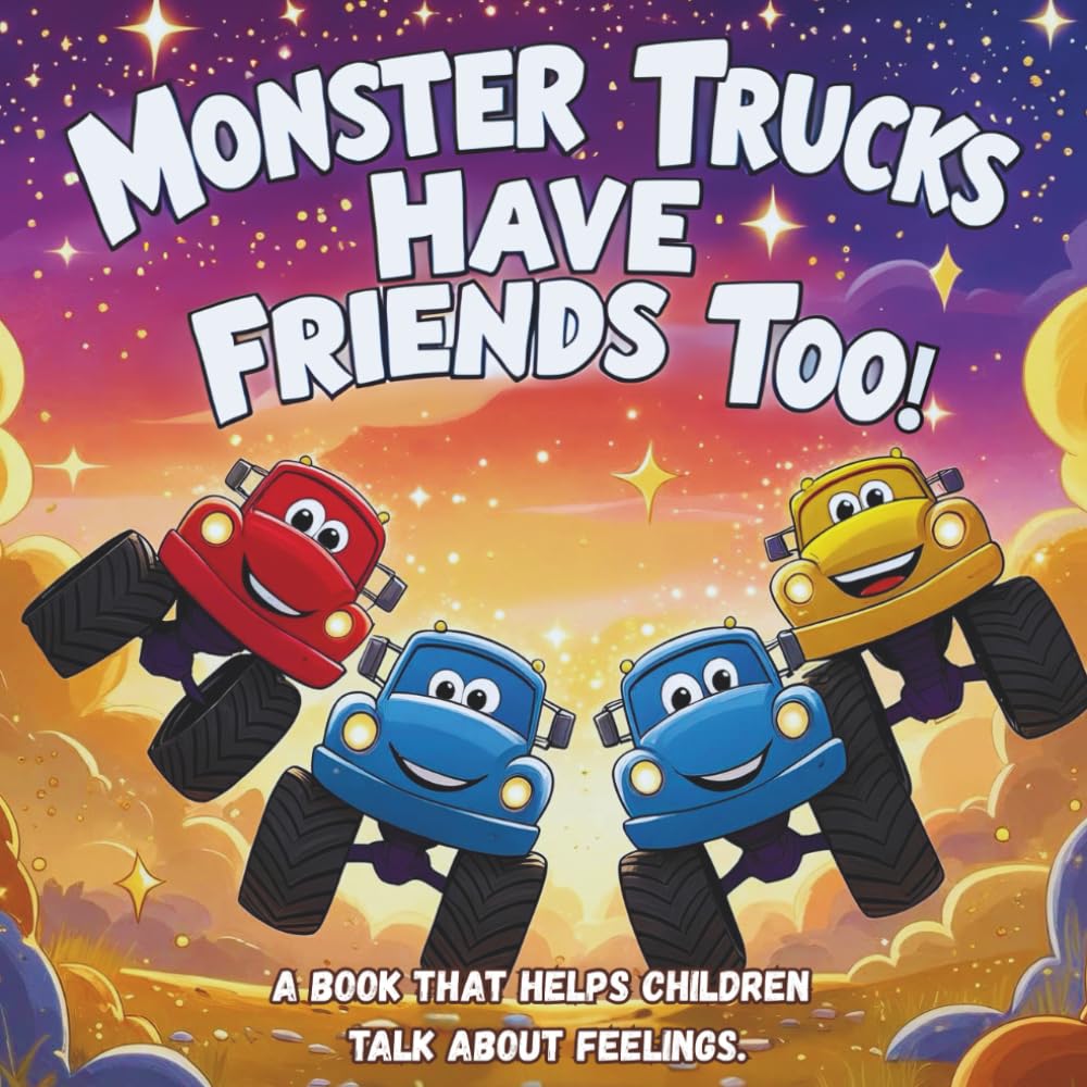 Monster Trucks Have Friends Too! A book that helps children talk about feelings.: 3-minute bedtime stories for kids aged 3–5.