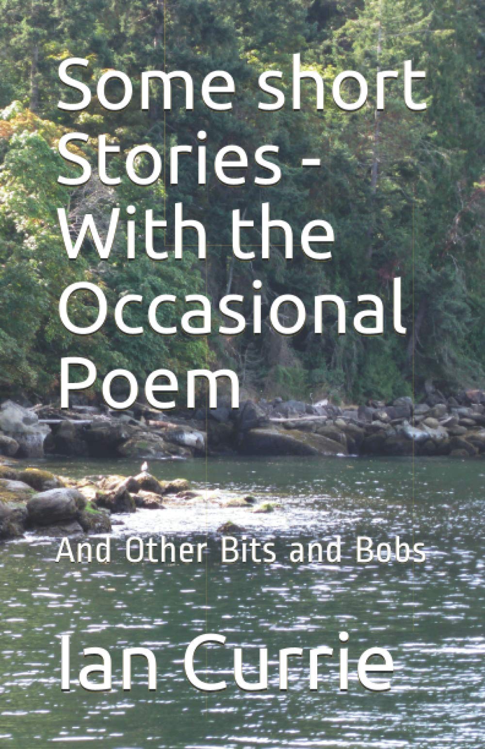 Some short Stories -With the Occasional Poem: And Other Bits and Bobs