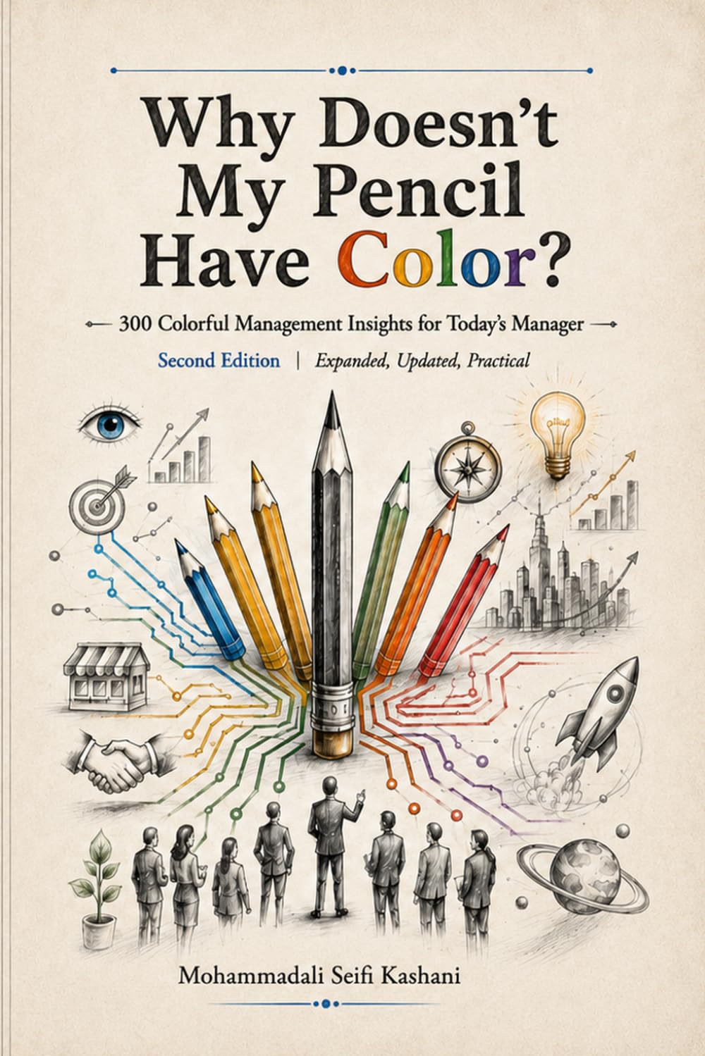 Why Doesn’t My Pencil Have Color?: 300 Colorful Management Insights for Today’s Manager