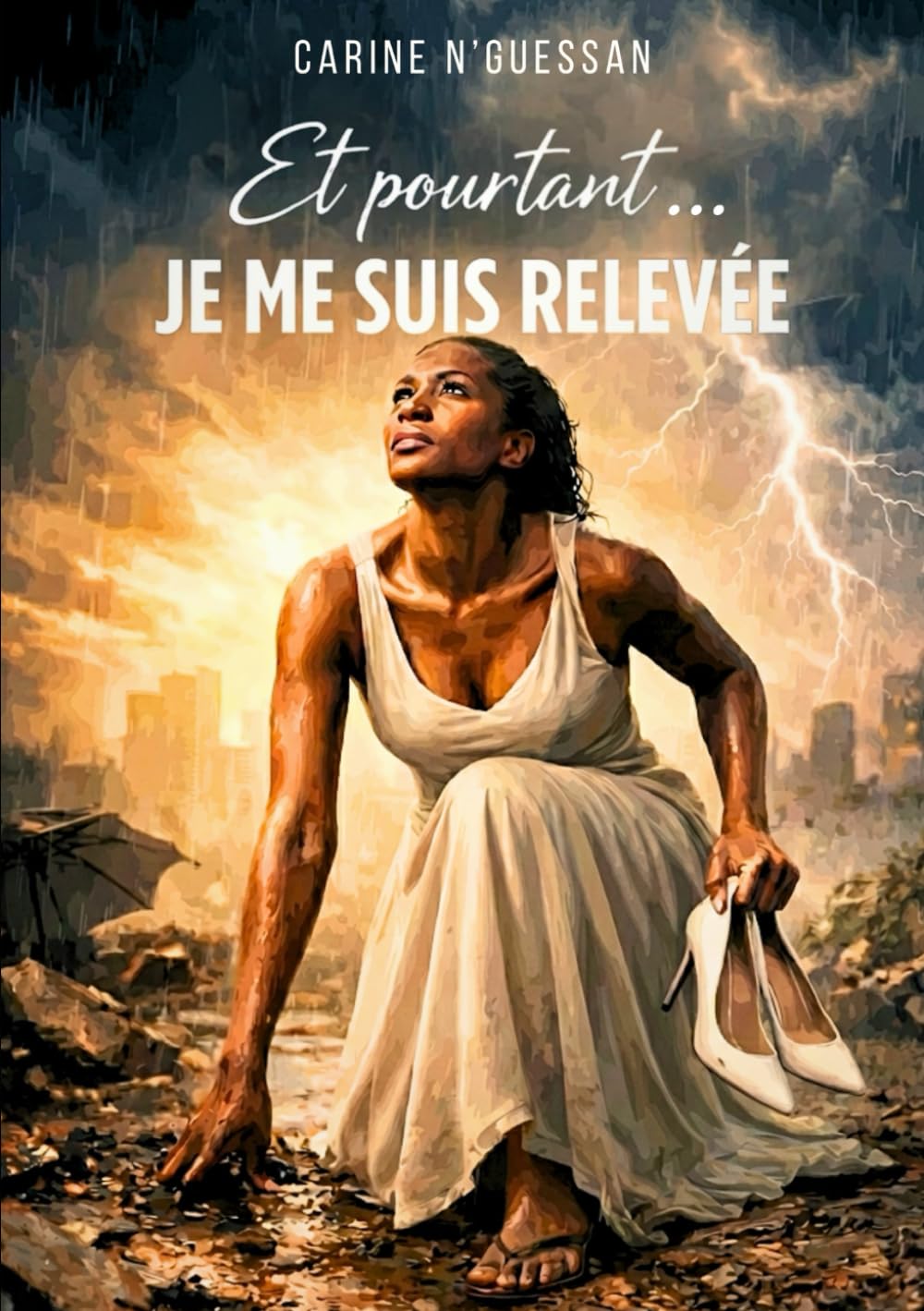 Et pourtant …je me suis relevée: Et pourtant… je me suis relevée. Tomber n’est pas la fin : le récit puissant d’une reconstruction après l’épreuve.