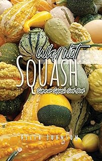 Why Not Squash: Summer Squash Cook Book