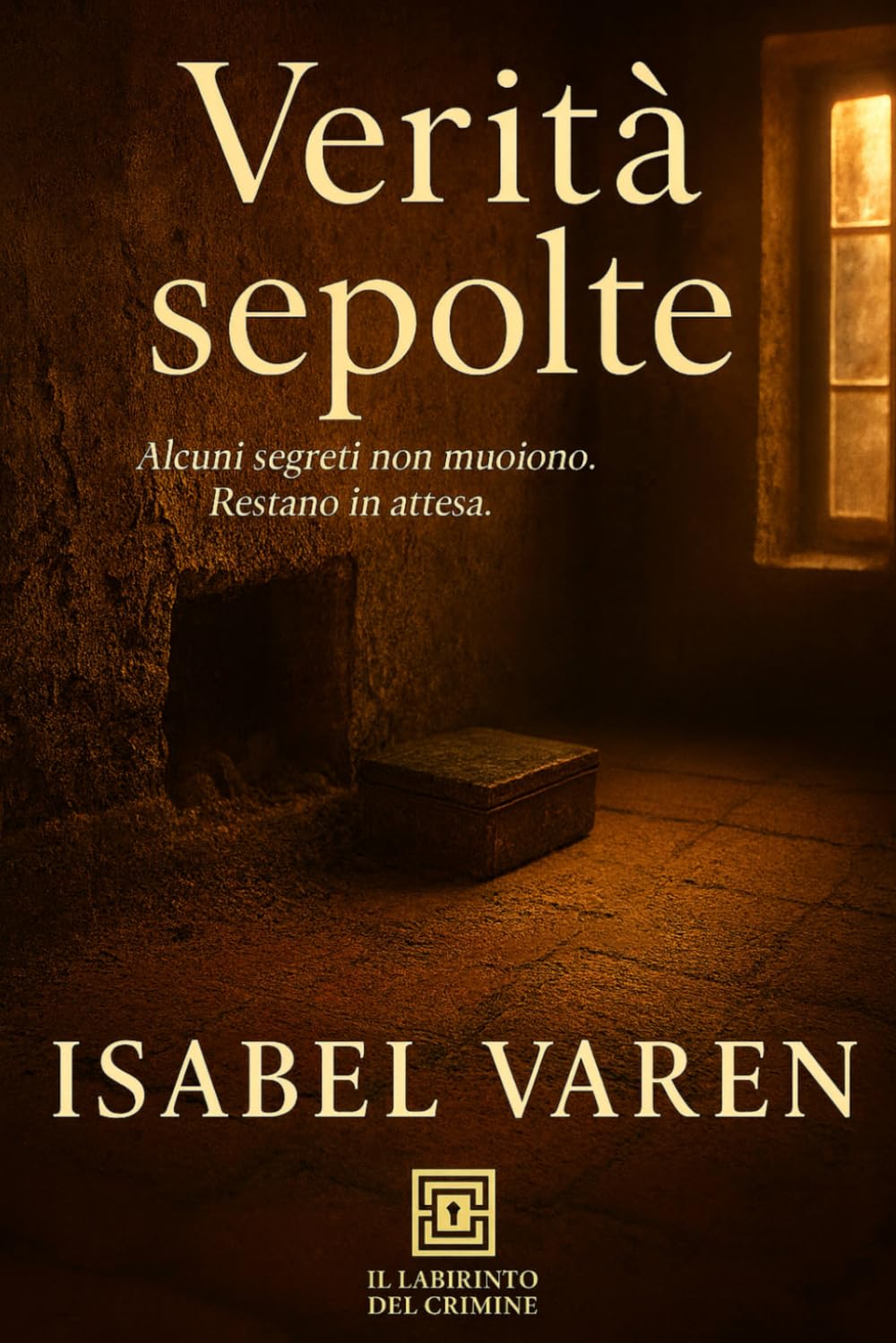 Verità sepolte: Alcuni segreti non muoiono. Restano in attesa. (Il Labirinto del Crimine)