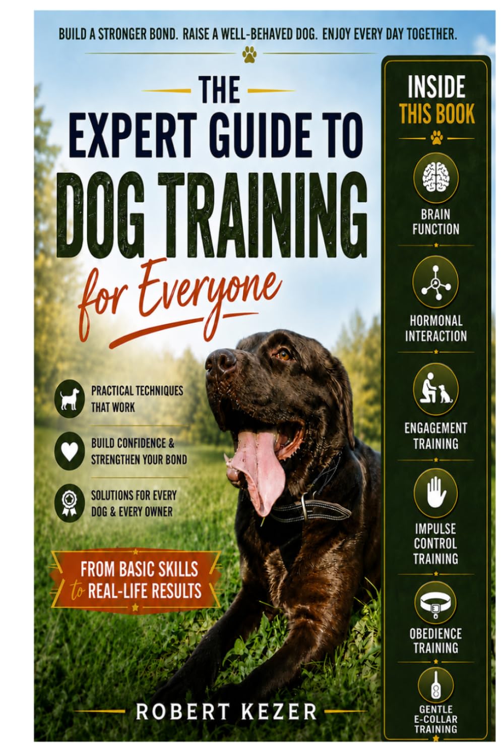 The Expert Guide to Dog Training for Everyone: Understand Behavior, Build Trust, and Train Obedience Through Engagement, Impulse Control, and Clear Communication. Make your dog the best dog.