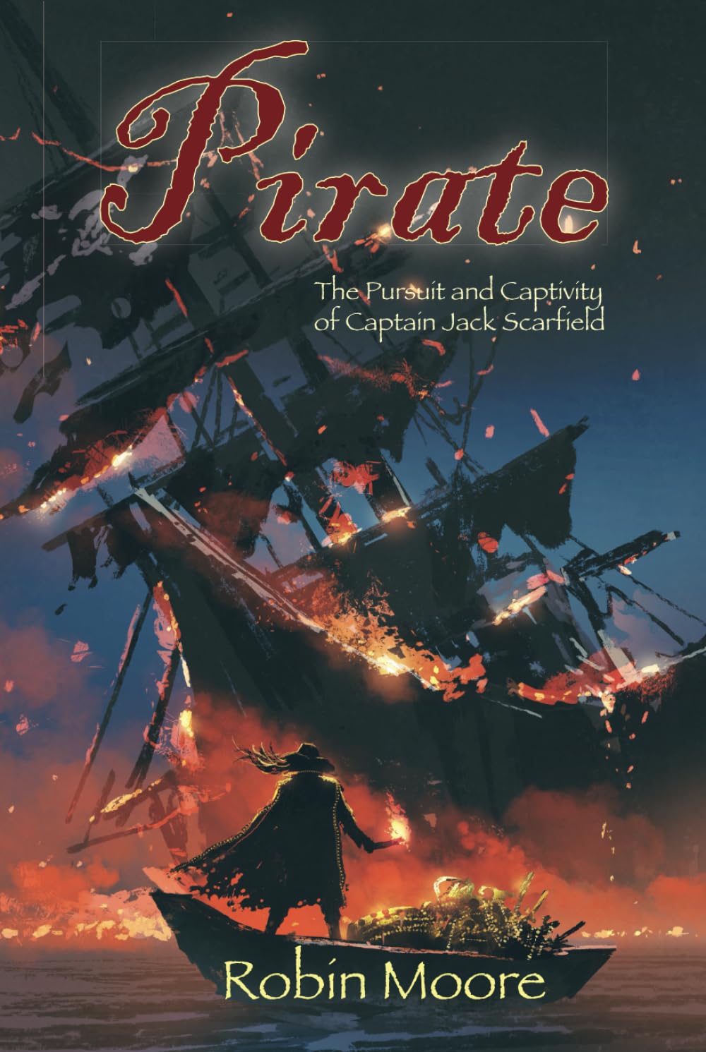 Pirate: The Pursuit and Captivity of Captain Jack Scarfield