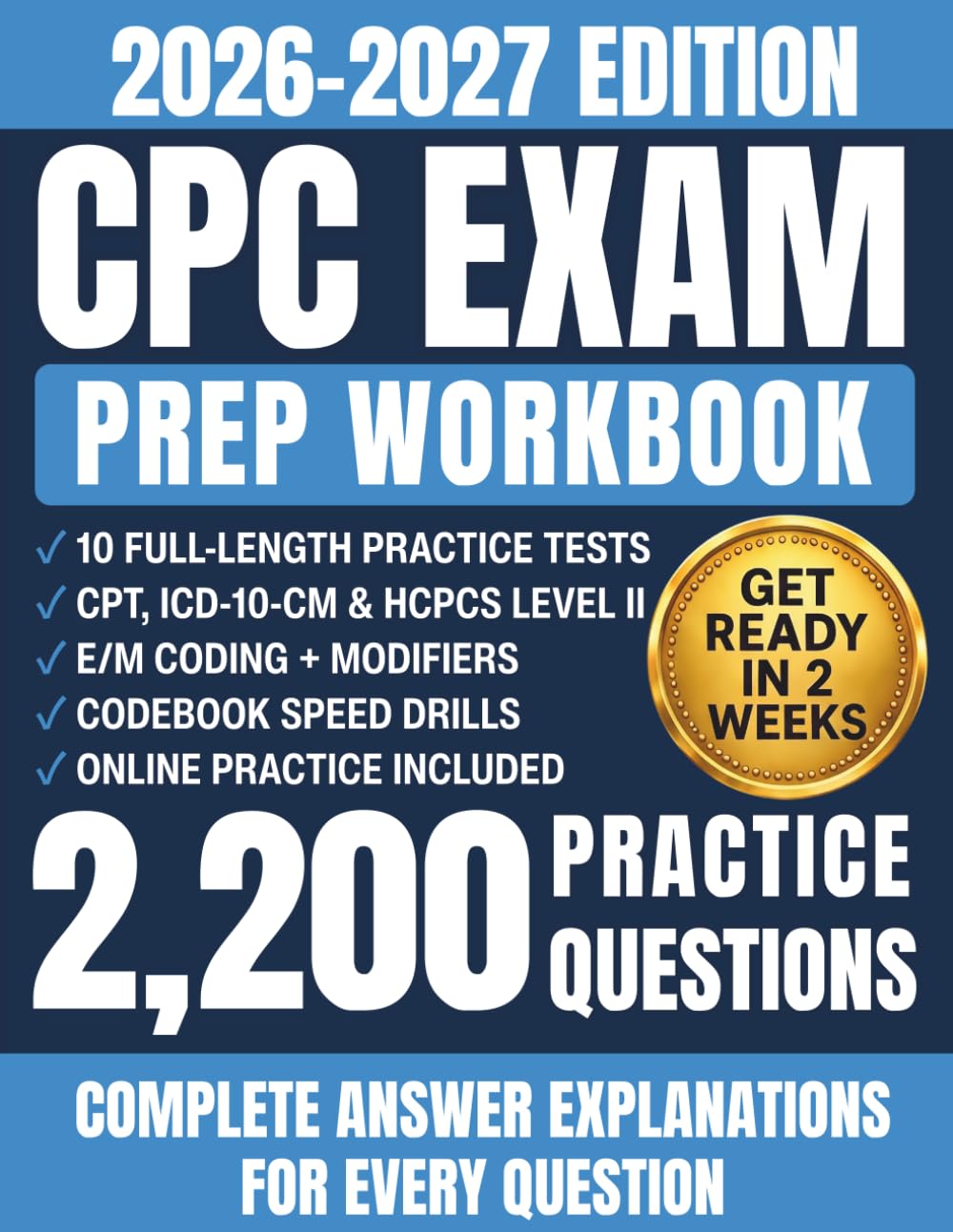 CPC Exam Prep Workbook 2026-2027: Medical Coding Certification Study Guide with 2,200 Practice Questions, CPT, ICD-10-CM, HCPCS, E/M, Modifiers, and Full-Length Mock Exams with Answer Explanations