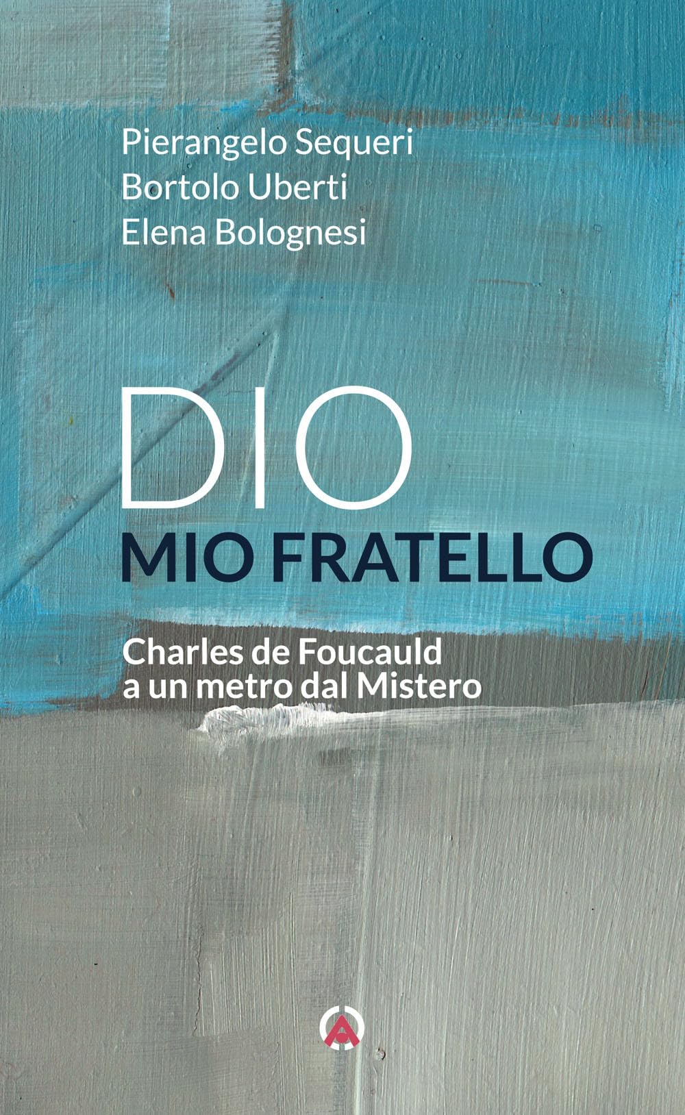 Dio Mio Fratello. Charles De Foucauld A Un Metro Dal Mistero - 4