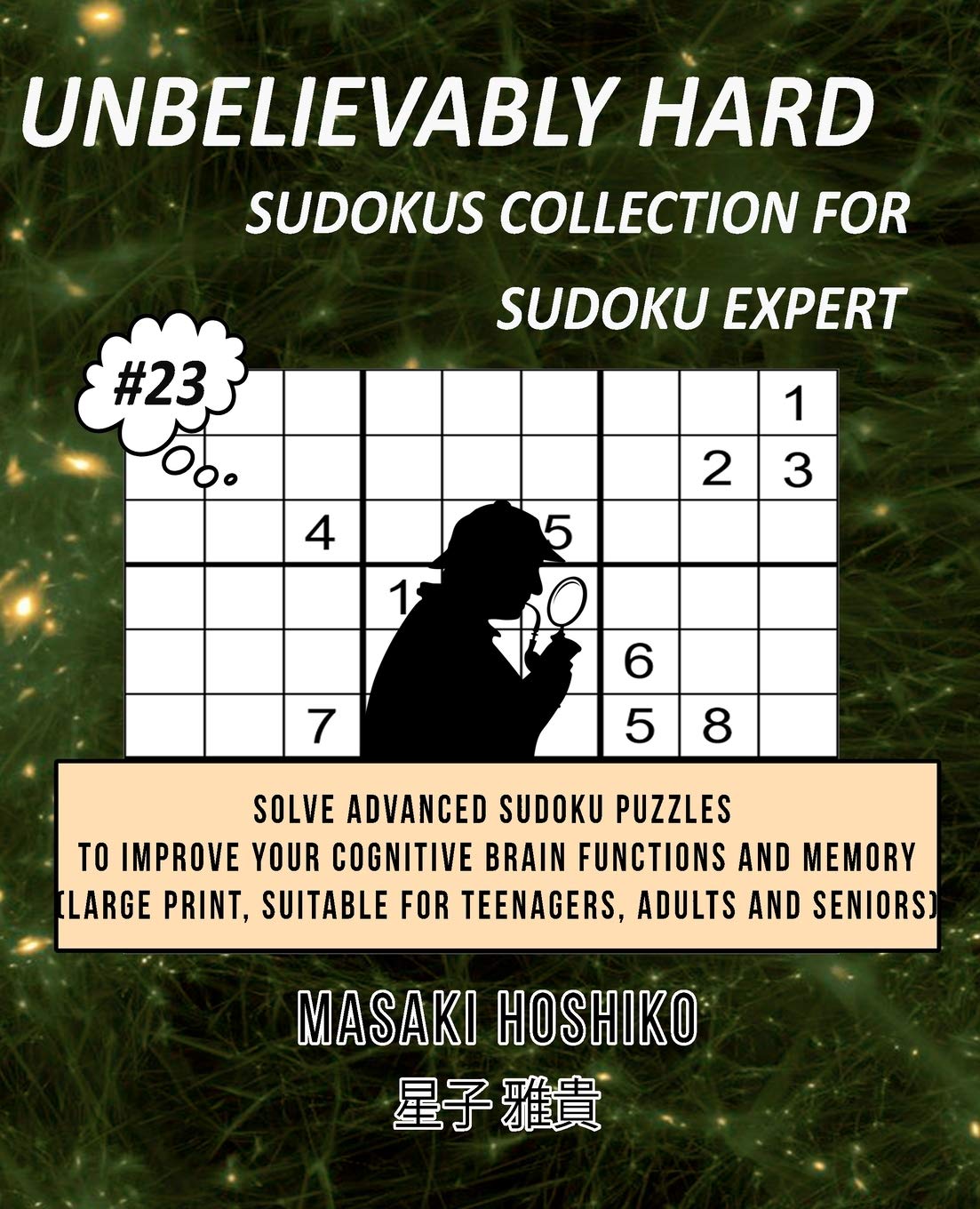 Unbelievably Hard Sudokus Collection for Sudoku Expert #23: Solve Advanced Sudoku Puzzles To Improve Your Cognitive Brain Functions And Memory (Large Print, Suitable For Teenagers, Adults And Seniors)