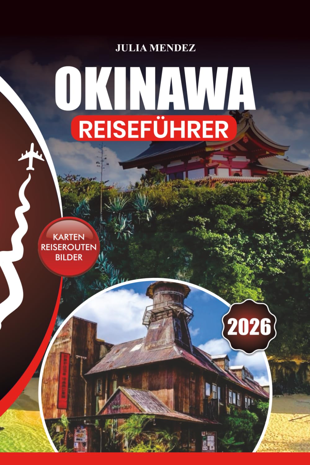 OKINAWA REISEFÜHRER 2026: Expertentipps, Top-Attraktionen, authentische kulinarische Erlebnisse, Reiserouten und Insider-Geheimnisse für eine unvergessliche Reise