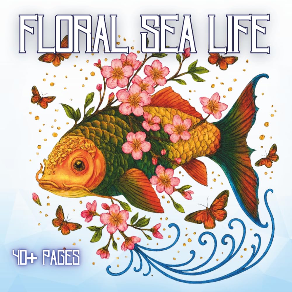 Floral Sea Life: 40+ Highly Detailed Ocean Animals and Floral Illustrations — An Adult Coloring Book Featuring Sea Creatures, Butterflies, and ... Line Art for Creative Coloring and Relaxation