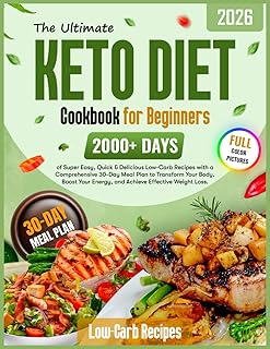 The Ultimate Keto Diet Cookbook for Beginners: 2000+ Days of Super Easy, Quick & Delicious Low-Carb Recipes with a Comprehensive 30-Day Meal Plan to ... Energy, and Achieve Effective Weight Loss