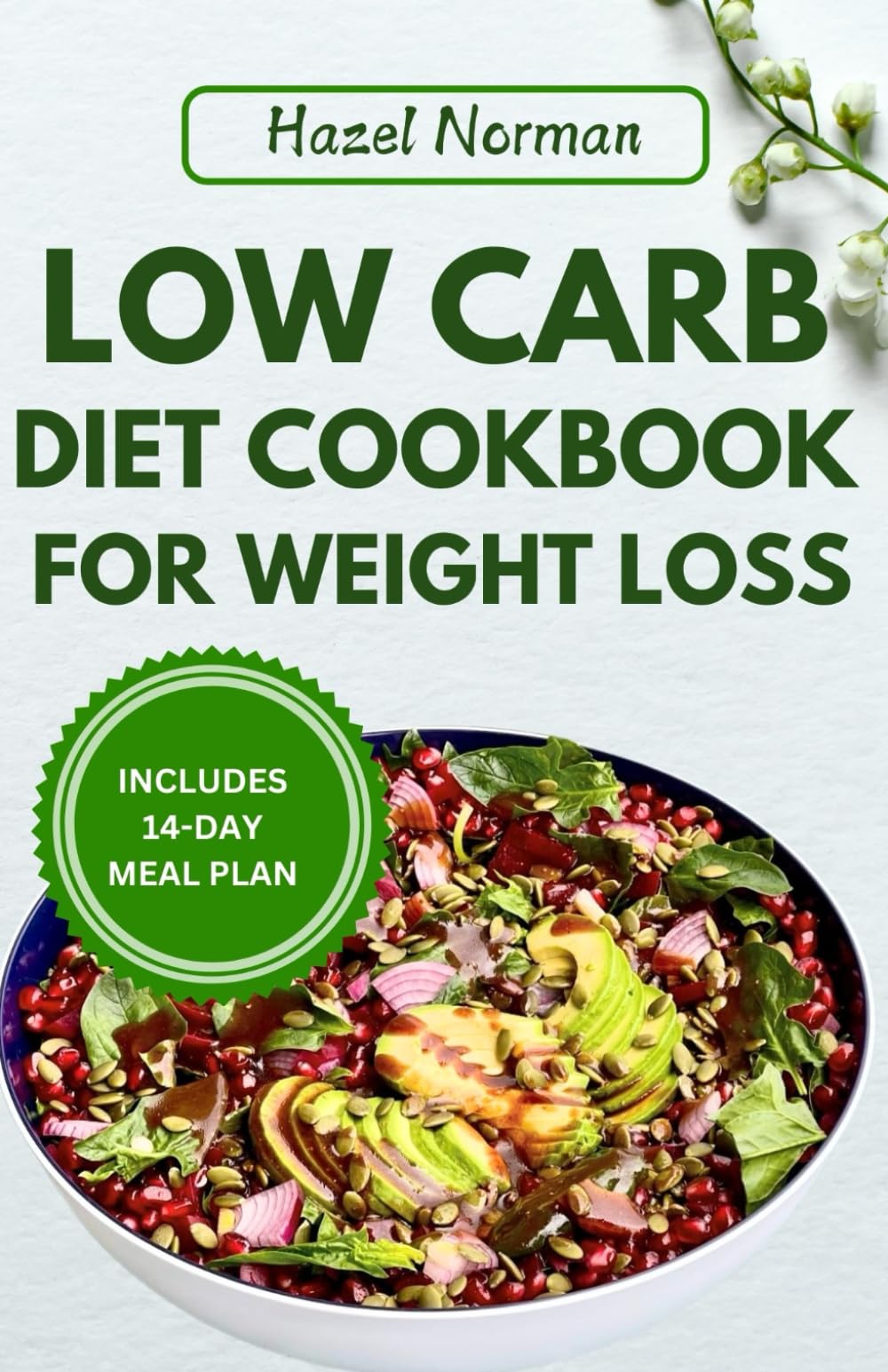 Low Carb Diet Cookbook for Weight Loss: Delicious recipes to lose weight and live a fulfilling life