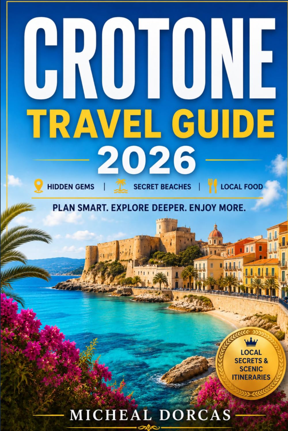 Crotone Travel Guide 2026: Hidden Gems, Secret Beaches, Local Food, Scenic Itineraries, Where to Stay & Stress-Free Tips for an Authentic Mediterranean Summer
