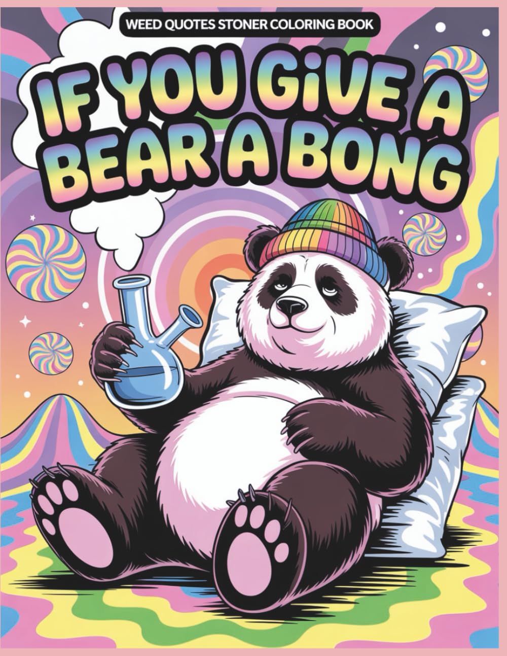 Stoner Quotes Coloring Book: Experience Trippy Psychedelic with Funny Weed-Loving Art For Mindful Relaxation And Relief (Rolling in The High Coloring Series)