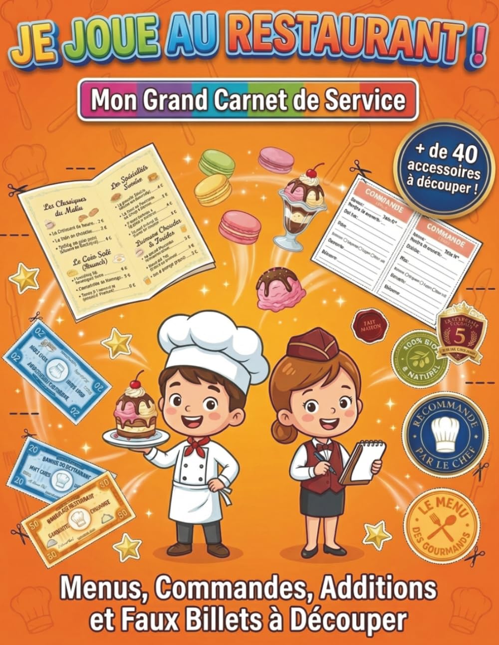 Je joue au Restaurant !: Mon Grand Carnet de Service : Menus, Commandes, Additions et Faux Billets à Découper.