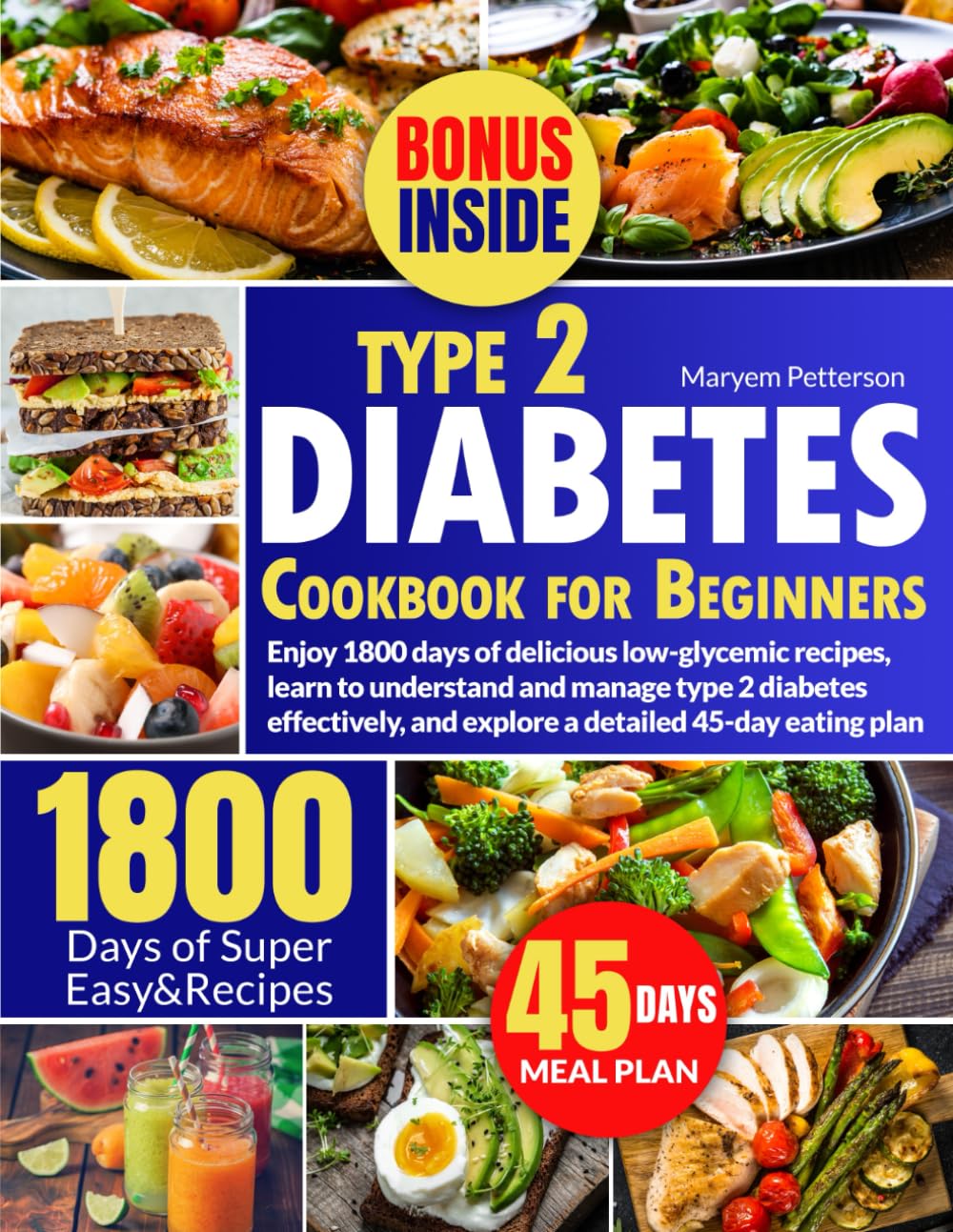 Type 2 Diabetes Cookbook for Beginners: Enjoy 1800 days of delicious low-glycemic recipes, learn to understand and manage type 2 diabetes effectively, and explore a detailed 45-day eating plan