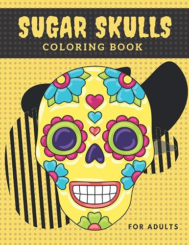 Sugar Skulls Coloring Book for Adults: Relaxing, Anti-stress and Anti-anxiety Coloring Pages with Sugar Skulls, Single Sided