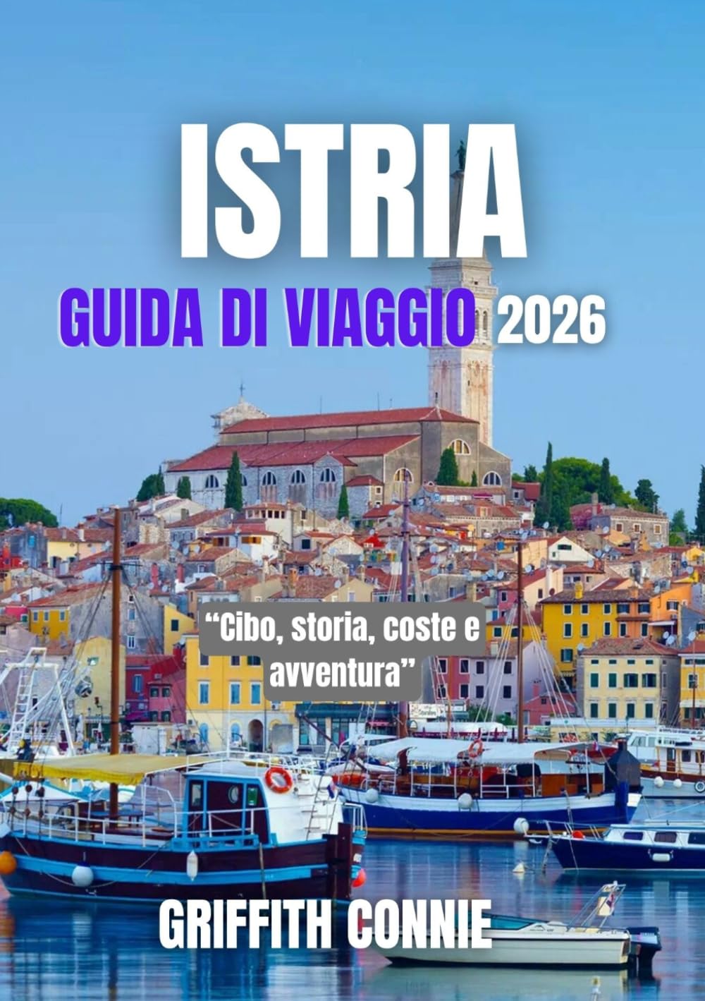 ISTRIA GUIDA DI VIAGGIO 2026: Cibo, storia, coste e avventura
