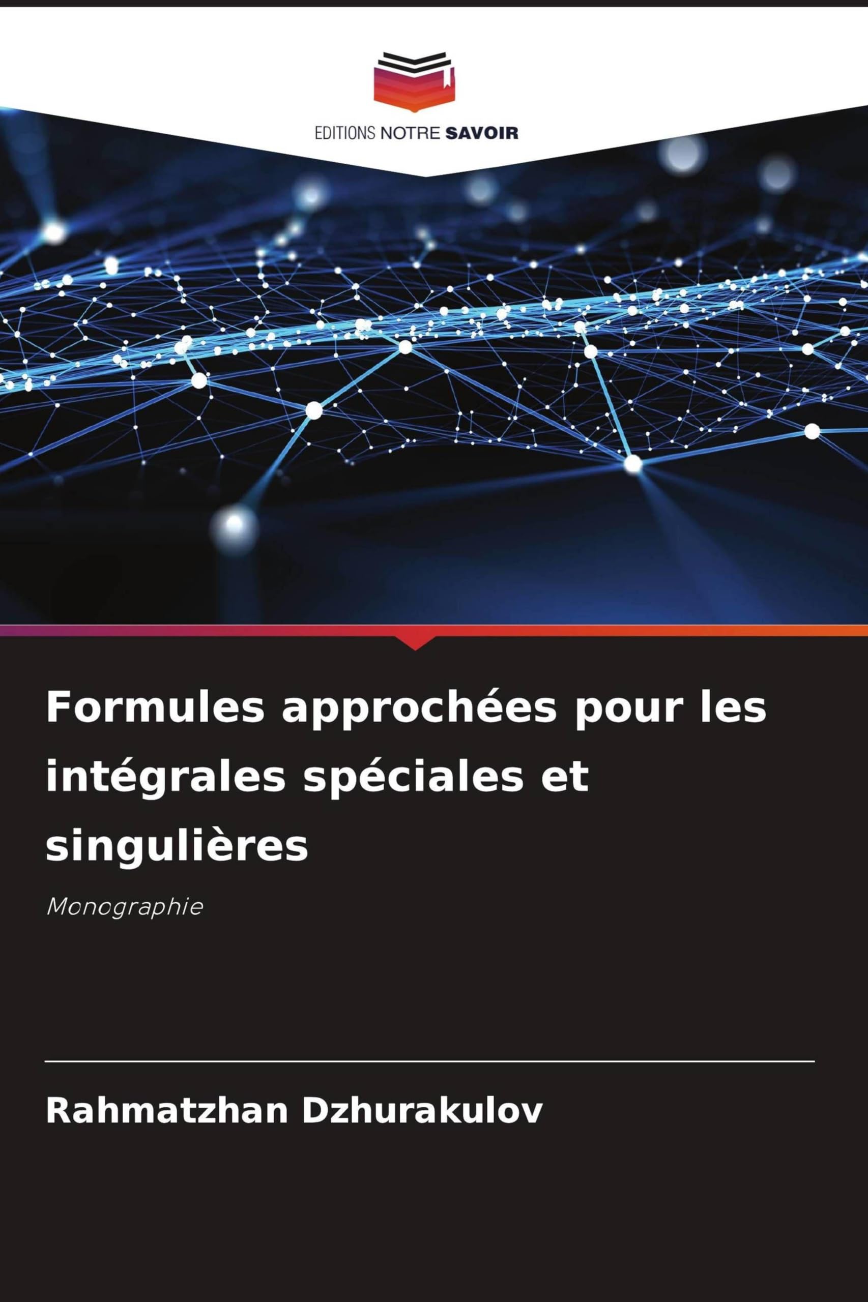 Formules approchées pour les intégrales spéciales et singulières: Monographie