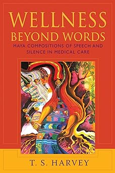 Wellness Beyond Words: Maya Compositions of Speech and Silence in Medical Care book cover