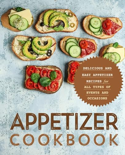 Appetizer Cookbook: Delicious and Easy Appetizer Recipes for All Types of Events and Occasions