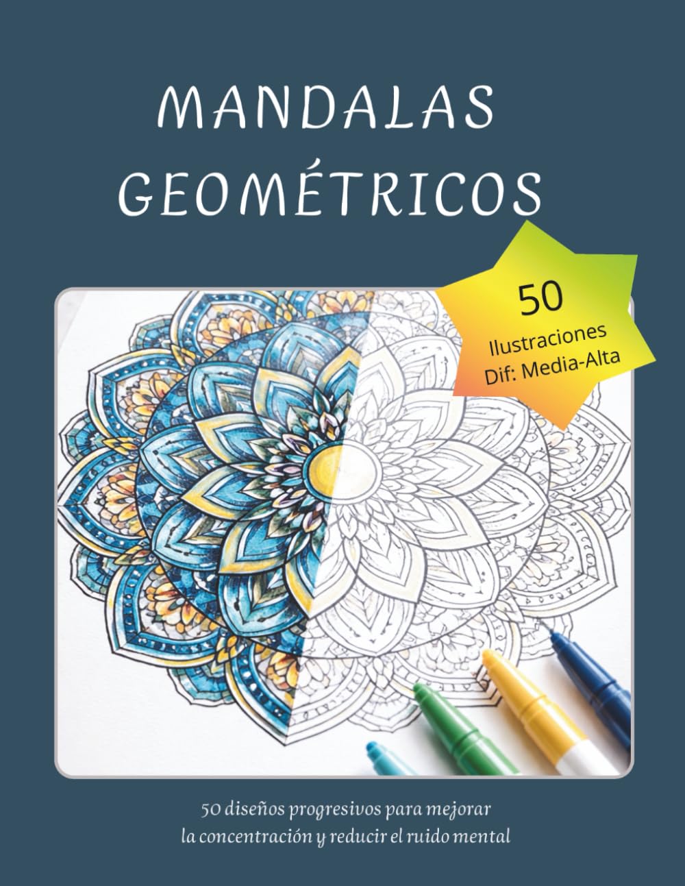 Mandalas Geométricos: 50 diseños progresivos en dificultad para mejorar la concentración y reducir el ruido mental
