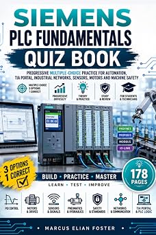 Siemens PLC Fundamentals Quiz Book: Progressive Multiple-Choice Practice for Automation, TIA Portal, Industrial Networks, Sensors, Motors and Machine Safety (Italian Edition)