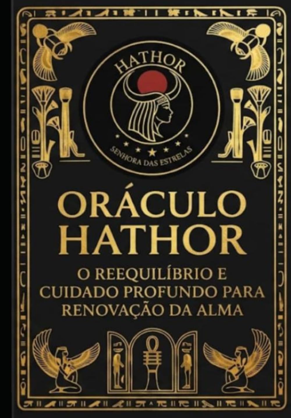 ORÁCULO НАТНOR: O REEQUILÍBRIO E CUIDADO PROFUNDO PARA RENOVAÇÃO DA ALMА