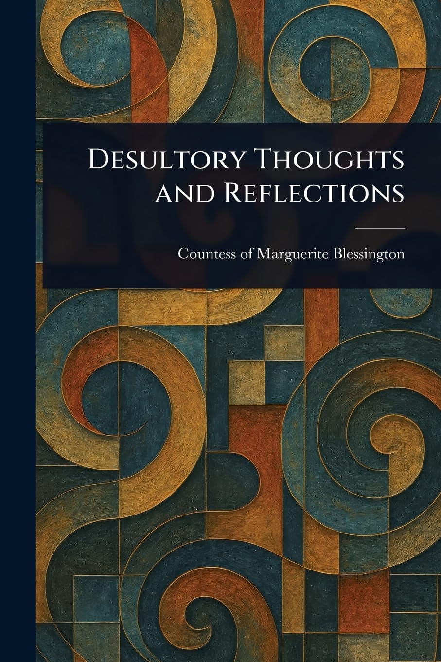 Desultory Thoughts and Reflections
