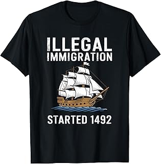 Illegal Immigration Started 1492 Funny Immigration T-Shirt