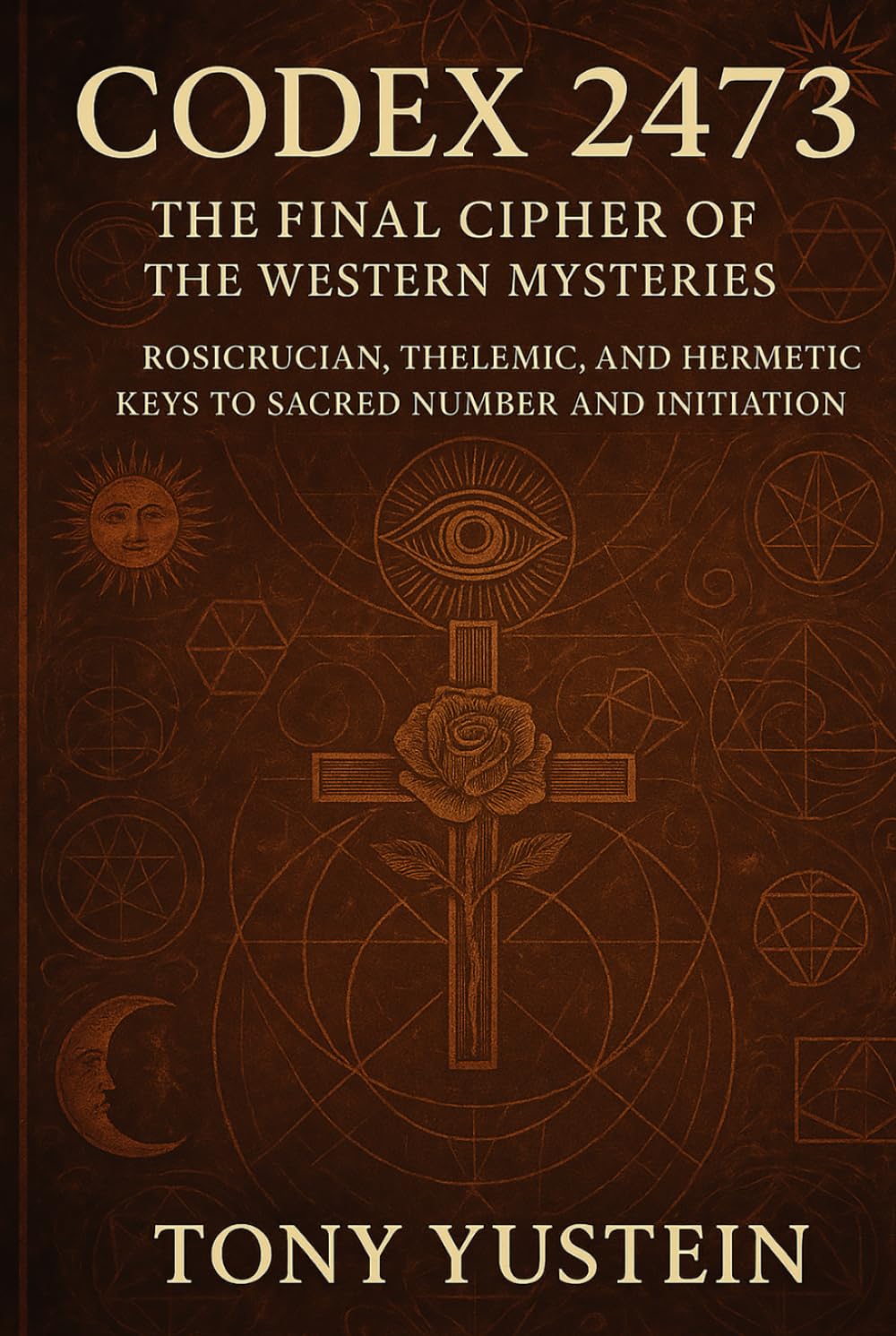 Codex 2473: The Final Cipher of the Western Mysteries: Rosicrucian, Thelemic, and Hermetic Keys to Sacred Number and Initiation      Hardcover – July 8, 2025