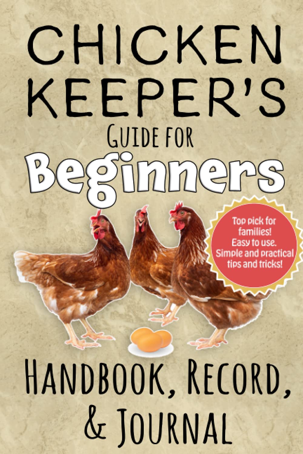 Chicken Keeper's Guide for Beginners, Handbook, Record and Journal: Fun, friendly step by step manual and log book for backyard chicken keeping and coop maintenance.