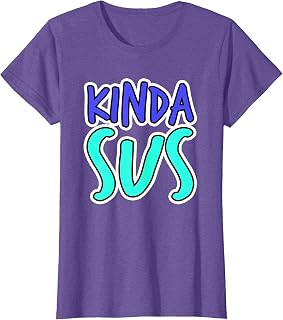 Sus Shirt Kinda Sus Funny Dank Meme Trendy Gamer Gaming Joke T-Shirt