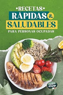 Recetas Rápidas y Saludables para Personas Ocupadas: Recetas Sanas y Fáciles en 30 minutos, Altas en Proteína y Bajas en Calorías para Bajar de Peso sin Complicaciones