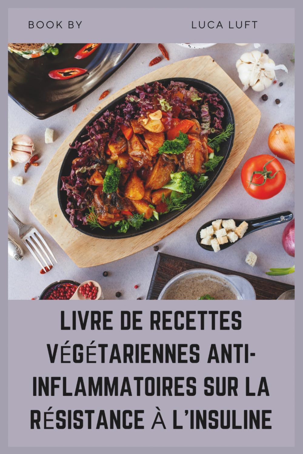 LIVRE DE RECETTES VÉGÉTARIENNES ANTI-INFLAMMATOIRES SUR LA RÉSISTANCE À L'INSULINE: Guérir les recettes à faible indice glycémique pour l'équilibre hormonal, le SOPK et le prédiabète
